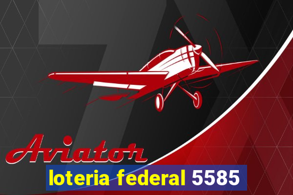 loteria federal 5585